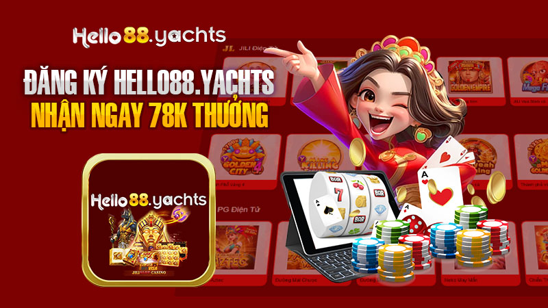 Hướng Dẫn Đăng Ký Hello88 Thật Chi Tiết Và Nhận Ngay 78K Thưởng