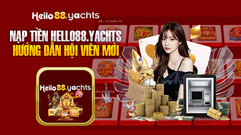 Nạp Tiền Hello88 – Hướng Dẫn Nạp Tiền Cho Hội Viên Mới