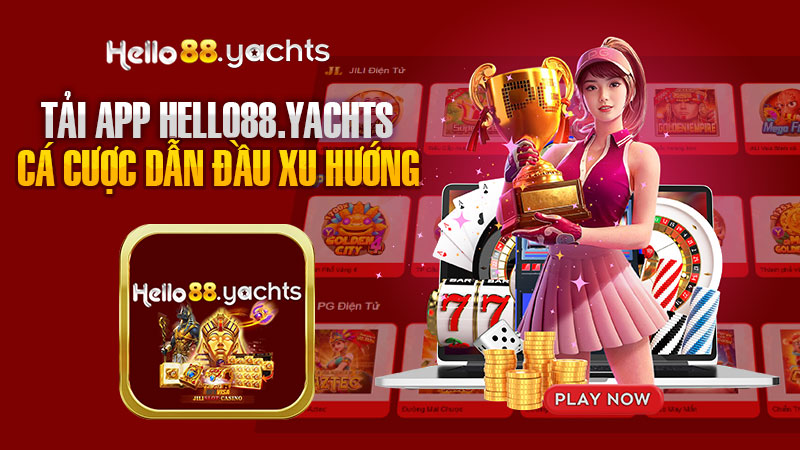 Tải App Hello88 – Thế Giới Cá Cược Dẫn Đầu Xu Hướng Mới 2024